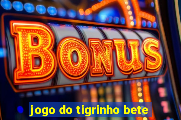 jogo do tigrinho bete